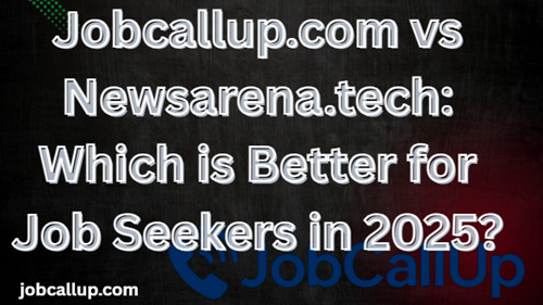 Jobcallup.com vs Newsarena.tech: Which is Better for Job Seekers in 2025?